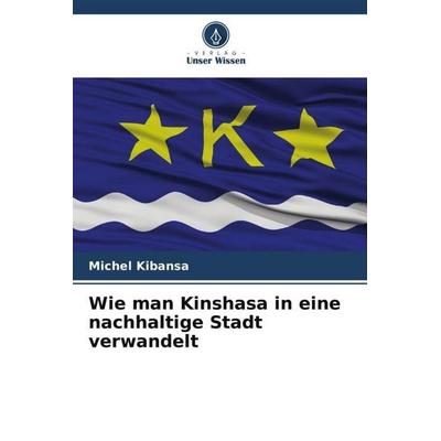 Wie man Kinshasa in eine nachhaltige Stadt verwandelt, Taschenbuch von Michel Kibansa, Verlag Unser Wissen, 978-620-4-82853-4