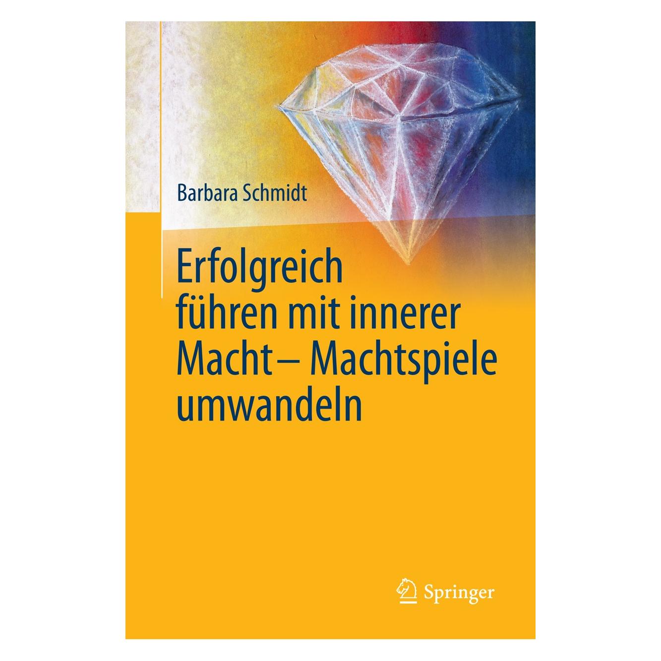 Springer Erfolgreich führen mit innerer Macht - Machtspiele umwandeln (Deutsch, Barbara Schmidt, 2014) (9783642416828)