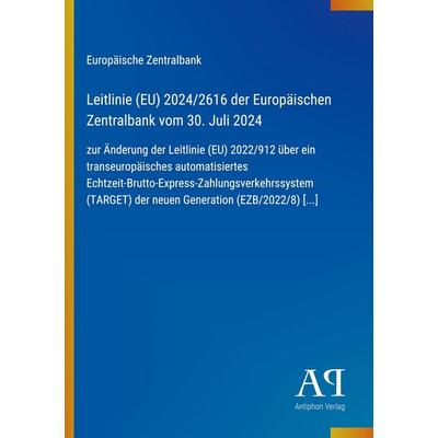 Leitlinie (EU) 2024/2616 der Europäischen Zentralbank vom 30. Juli 2024, Taschenbuch von Europäische Zentralbank, Antiphon Verlag, 978-3-387-91584-6