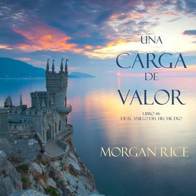 Una Carga De Valor (Libro & 6 de El Anillo del Hechicero) - Morgan Rice, Audio, 9781094301525