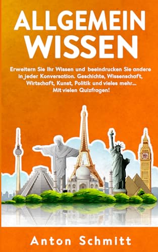 Anton Schmitt - Allgemeinwissen: Erweitern Sie Ihr Wissen und beeindrucken Sie andere in jeder Konversation. Geschichte, Wissenschaft, Wirtschaft, Kunst, Politik und vieles mehr... Mit vielen Quizfragen! - Preis vom 09.10.2026 07:28:09 h