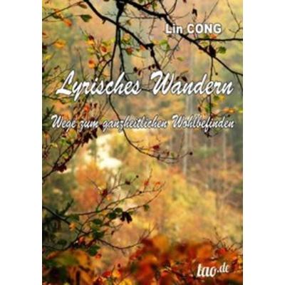 Lyrisches Wandern, Taschenbuch von Lin Cong, Tao.de in Kamphausen Media GmbH, 978-3-95802-364-2