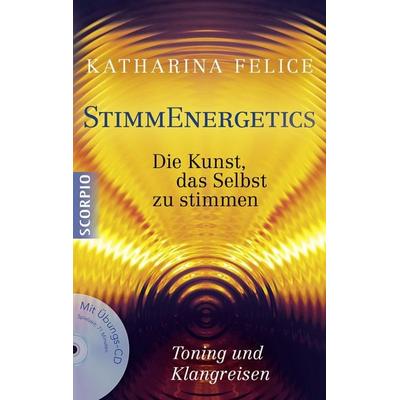 StimmEnergetics, Taschenbuch von Katharina Felice, Scorpio Verlag, 978-3-943416-88-6