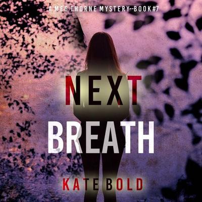 Next Breath (A Meg Thorne Suspense Thriller—Book Seven) - Kate Bold, Audio, 9798341588646