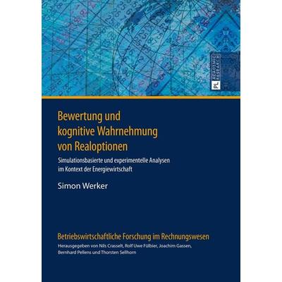 Bewertung und kognitive Wahrnehmung von Realoptionen, Gebundene Ausgabe von Simon Werker, Peter Lang GmbH, Internationaler Verlag der Wissenschaften,