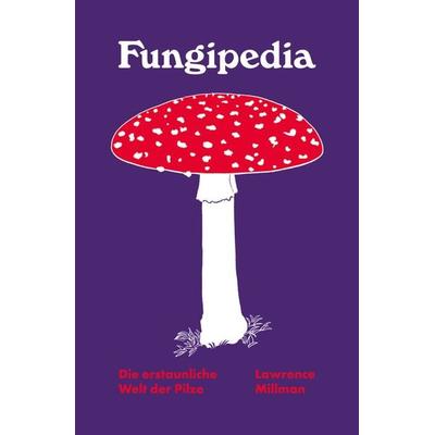 Fungipedia - Die erstaunliche Welt der Pilze, Gebundene Ausgabe von Lawrence Millman, Mairisch Verlag, 978-3-948722-35-7