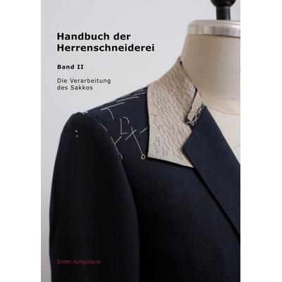 Handbuch der Herrenschneiderei, Band 2 - Die Verarbeitung des Sakkos, Gebundene Ausgabe von Sven Jungclaus, BoD – Books on Demand, 978-3-7494-2279-1