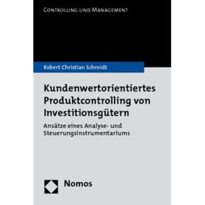 Kundenwertorientiertes Produktcontrolling von Investitionsgütern, Taschenbuch von Robert Christian Schmidt, Nomos, 978-3-8329-5121-4