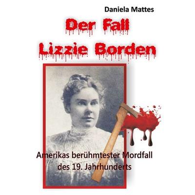 Der Fall Lizzie Borden, Taschenbuch von Daniela Mattes, Twentysix, 978-3-7407-3443-5