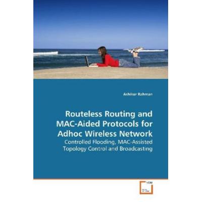 Rahman, A: Routeless Routing and MAC-Aided Protocols for Adh, Taschenbuch von Ashikur Rahman, VDM, 978-3-639-15707-9