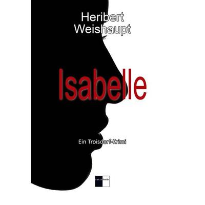 Isabelle, Taschenbuch von Heribert Weishaupt, Gedankenkunst Verlag, 978-3-96136-019-2