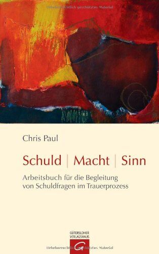 Chris Paul - Schuld - Macht - Sinn: Arbeitsbuch für die Begleitung von Schuldfragen im Trauerprozess - Preis vom 06.10.2026 07:26:00 h
