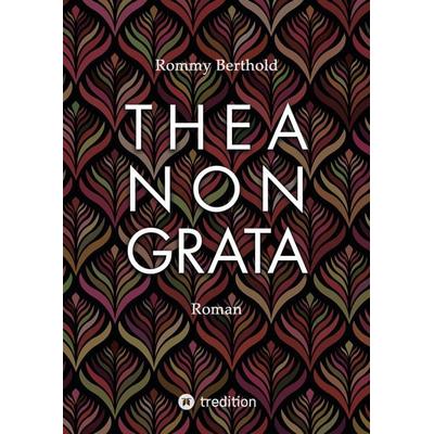 THEA NON GRATA, Gebundene Ausgabe von Rommy Berthold, Tredition, 978-3-384-12627-6