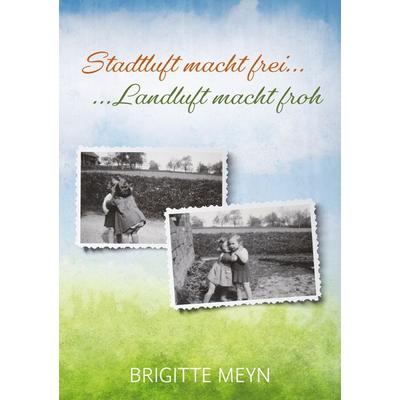 Stadtluft macht frei, Landluft macht froh, Taschenbuch von Brigitte Meyn, BoD – Books on Demand, 978-3-7519-1268-6