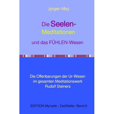 Die SEELEN-Meditationen und das FÜHLEN-Wesen, Taschenbuch von Jyrgen May, Epubli, 978-3-8187-3091-8