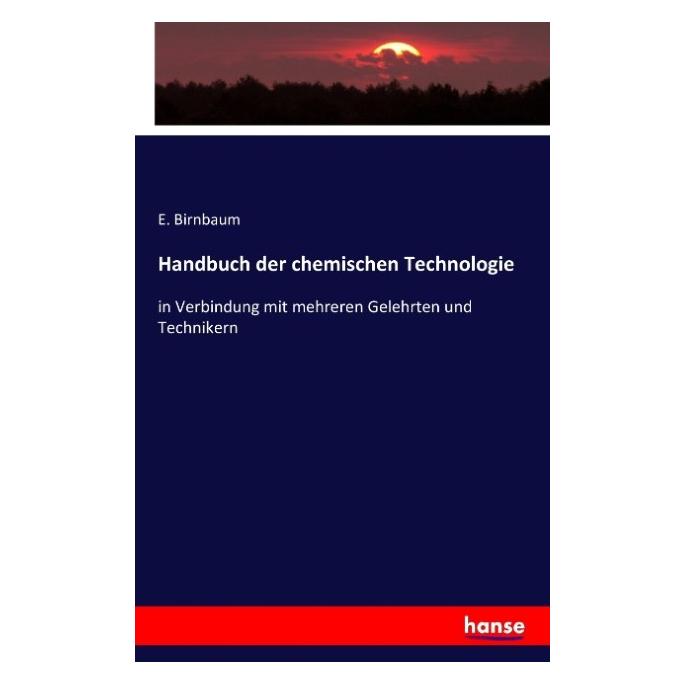 Hansebooks Handbuch der chemischen Technologie (Deutsch, E Birnbaum, 2016) (55843740)