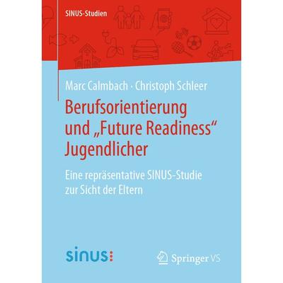 Berufsorientierung und „Future Readiness“ Jugendlicher, Taschenbuch von Marc Calmbach,Christoph Schleer, Springer Fachmedien Wiesbaden GmbH,