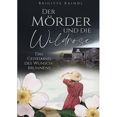 Der Mörder und die Wildrose, Taschenbuch von Brigitte Kaindl,Brenda Leb, Tredition, 978-3-347-58946-9