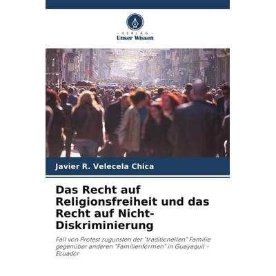 Das Recht auf Religionsfreiheit und das Recht auf Nicht-Diskriminierung, Taschenbuch von Javier R. Velecela Chica, Verlag Unser Wissen,
