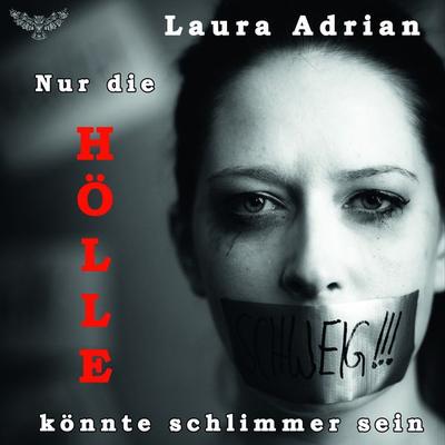 Nur die Hölle könnte schlimmer sein - Laura Adrian, Audio, 4064066930455