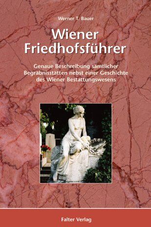 Bauer, Werner T. - Wiener Friedhofsführer: Genaue Beschreibung sämtlicher Begräbnisstätten nebst einer Geschichte des Wiener Bestattungswesens - Preis vom 09.10.2026 07:28:09 h