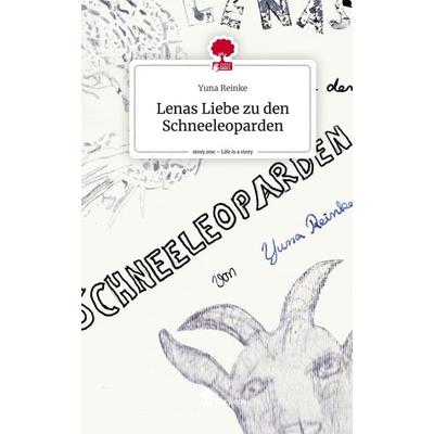 Lenas Liebe zu den Schneeleoparden. Life is a Story - story.one, Gebundene Ausgabe von Yuna Reinke, Story.one publishing, 978-3-7108-7916-6