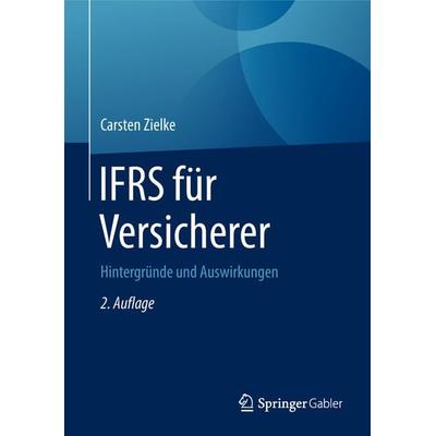 IFRS für Versicherer, Gebundene Ausgabe von Carsten Zielke, Springer Fachmedien Wiesbaden GmbH, 978-3-658-20733-5