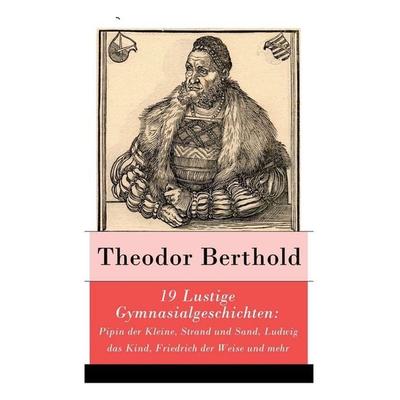 19 Lustige Gymnasialgeschichten, Taschenbuch von Theodor Berthold, Open Road Integrated Media, Inc., 978-80-273-1637-3