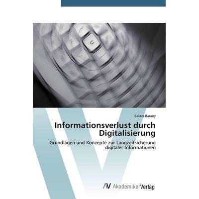 Informationsverlust durch Digitalisierung, Taschenbuch von Balazs Barany, AV Akademikerverlag, 978-3-639-39182-4