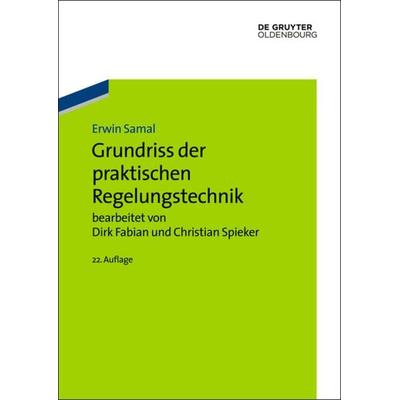 Grundriss der praktischen Regelungstechnik, Gebundene Ausgabe von Dirk Fabian,Christian Spieker,Erwin Samal, De Gruyter Oldenbourg, 978-3-486-71290-2