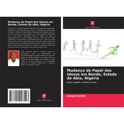 Mudança de Papel dos Idosos em Bende, Estado de Abia, Nigéria, Taschenbuch von Ezeah Peter, Edições Nosso Conhecimento, 978-620-2-94354-3