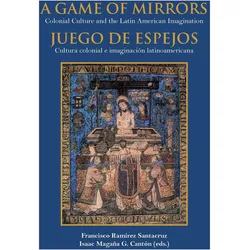 A game of mirrors : colonial culture and the latin american imagination = Juego de espejos : cu, Fachbücher von Francisco Ramírez Santacruz, Isaac Magaña G. Cantón