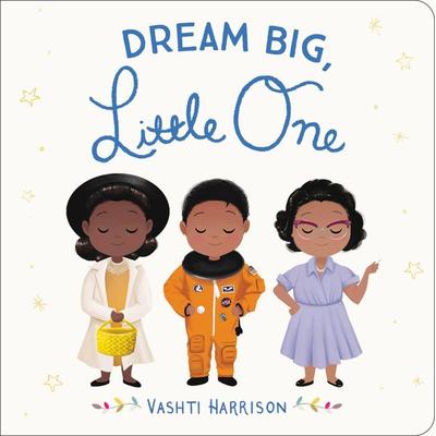 Dream Big, Little One, Gebundene Ausgabe von Vashti Harrison, Hachette Children's Books USA, 978-0-316-47509-9