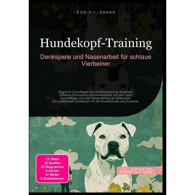 Hundekopf-Training: Denkspiele und Nasenarbeit für schlaue Vierbeiner, Taschenbuch von D. Eos A. I. Saage, Epubli, 978-3-8197-7519-2