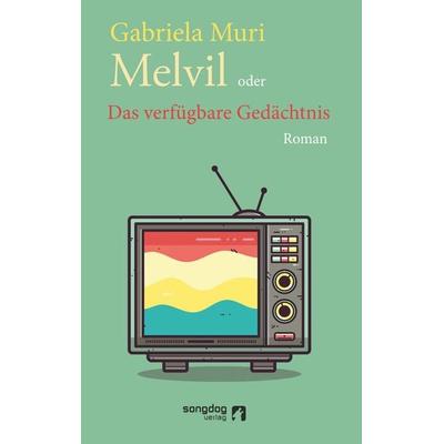 Melvil oder Das verfügbare Gedächtnis, Taschenbuch von Gabriela Muri, Songdog Verlag, 978-3-903349-06-3