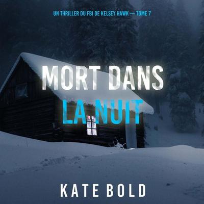 Mort Dans La Nuit (Un thriller du FBI de Kelsey Hawk — Tome 7) - Kate Bold, Audio, 9798261410164