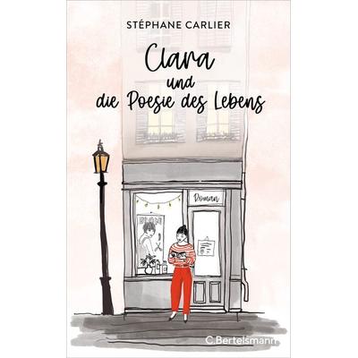 Clara und die Poesie des Lebens, Gebundene Ausgabe von Stéphane Carlier, C.Bertelsmann