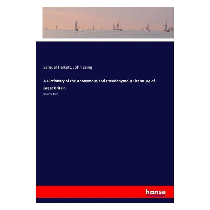 Hansebooks A Dictionary of the Anonymous and Pseudonymous Literature of Great Britain (Softcover, John Laing, Samuel Halkett) (55878476)
