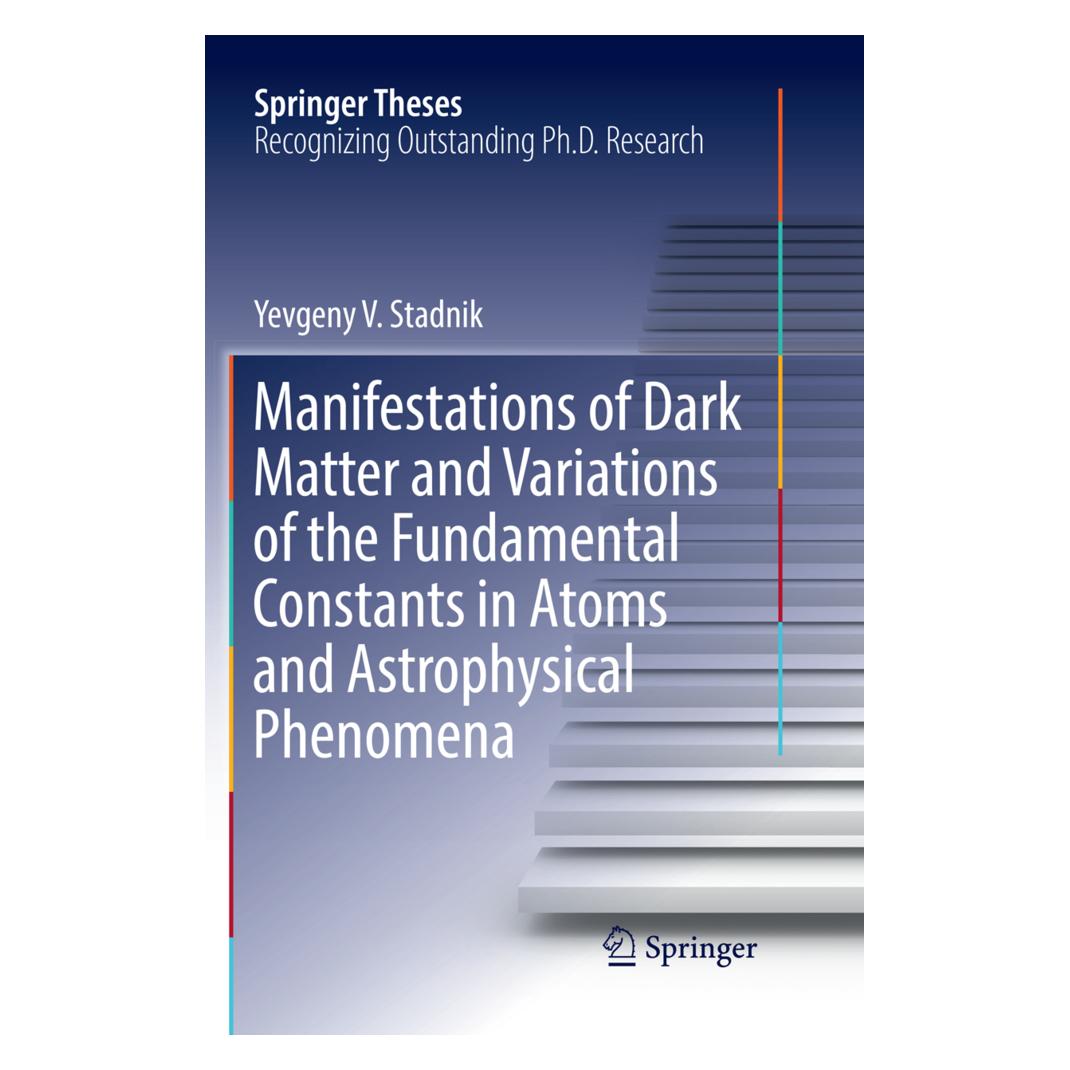 Springer Manifestations of Dark Matter and Variations of the Fundamental Constants in Atoms and Astrophysical (Englisch, Softcover, Yevgeny V. Stadnik) (56051410)