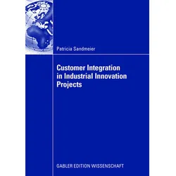 Customer Integrating in Industrial Innovation Projects, Fachbücher von Patricia Sandmeier