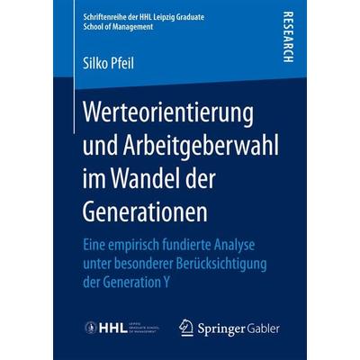Werteorientierung und Arbeitgeberwahl im Wandel der Generationen, Taschenbuch von Silko Pfeil, Springer Fachmedien Wiesbaden GmbH, 978-3-658-16333-4