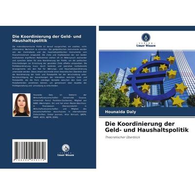 Die Koordinierung der Geld- und Haushaltspolitik, Taschenbuch von Hounaida Daly, Verlag Unser Wissen, 978-620-4-45017-9