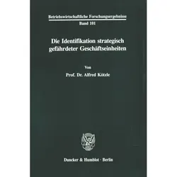 Die Identifikation strategisch gefährdeter Geschäftseinheiten., Fachbücher von Alfred Kötzle