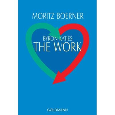 Byron Katies The Work, Taschenbuch von Moritz Boerner, Goldmann, 978-3-442-14175-3