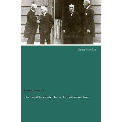 Der Tragödie zweiter Teil - Der Friedensschluss, Taschenbuch von Georg Brandes, Dearbooks, 978-3-95455-692-2
