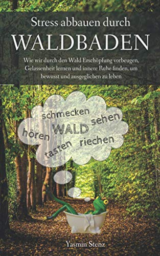 Yasmin Stenz - Stress abbauen durch Waldbaden: Wie wir durch den Wald Erschöpfung vorbeugen, Gelassenheit lernen und innere Ruhe finden, um bewusst und ausgeglichen zu leben - Preis vom 17.10.2026 19:25:27 h
