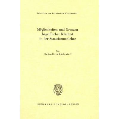 Möglichkeiten und Grenzen begrifflicher Klarheit in der Staatsformenlehre., Taschenbuch von Erich Küchenhoff, Duncker & Humblot, 978-3-428-00868-1