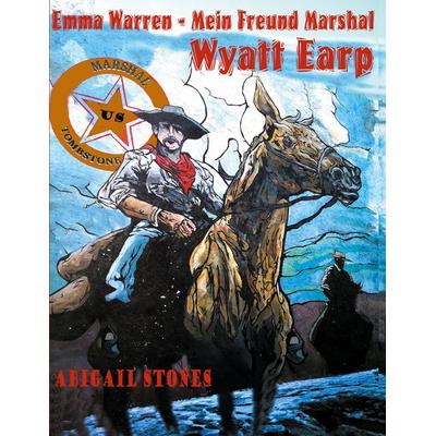 Emma Warren - Mein Freund Marshal Wyatt Earp, Taschenbuch von Abigail Stones, BoD – Books on Demand, 978-3-7557-0000-5