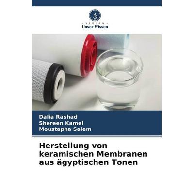 Herstellung von keramischen Membranen aus ägyptischen Tonen, Taschenbuch von Dalia Rashad,Shereen Kamel,Moustapha Salem, Verlag Unser Wissen,