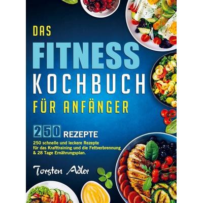 Das Fitness Kochbuch für Anfänger, Taschenbuch von Torsten Adler, Bookmundo Direct, 978-94-036-7462-9